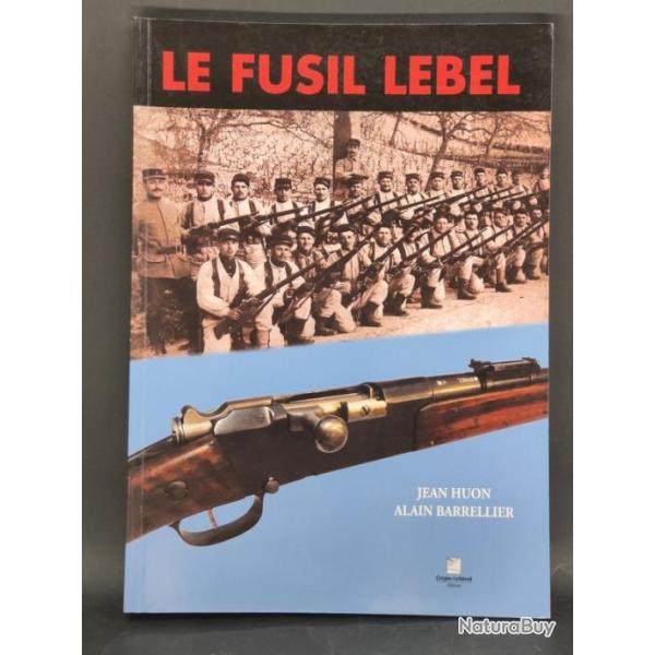 LE FUSIL LEBEL 1886 par Jean Huon et Alain Barrellier