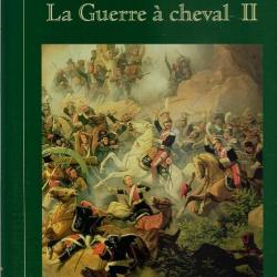 la guerre à cheval volume 2 , cavalerie , la glorieuse épopée de napoléon premier empire , dragons
