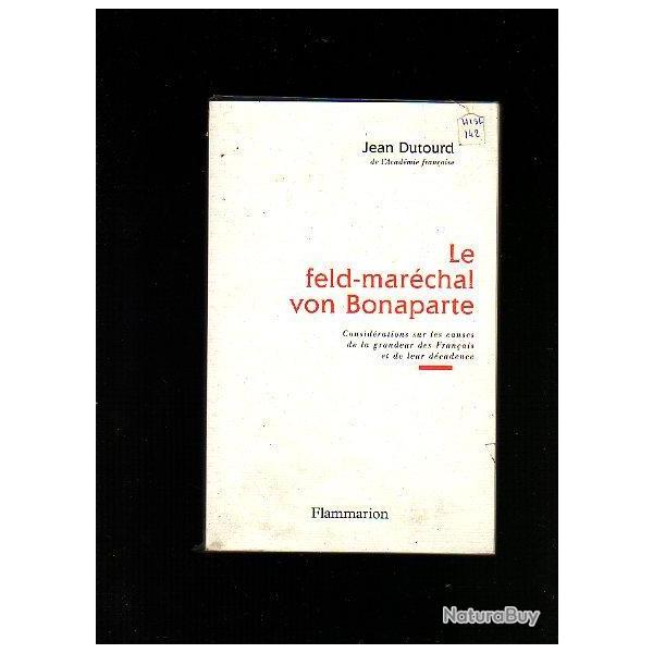 le feld-marchal von bonaparte. de jean dutourd . "considrations sur les causes de la grandeur des