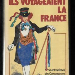 Ils voyageaient la France. Vie et traditions des compagnons du tour de France au XIXe siècle