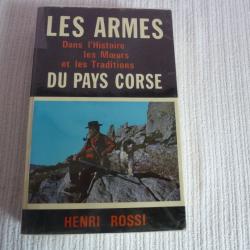 Henri ROSSI. Les armes dans l'histoire, les moeurs et les traditions du pays Corse