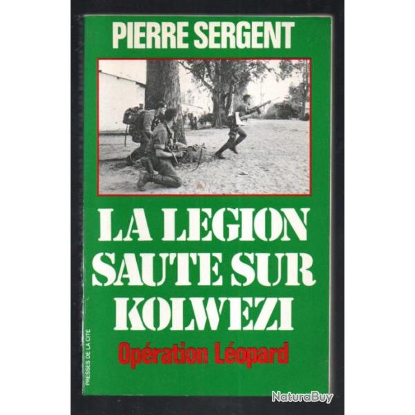 La lgion saute sur kolwzi. opration lopard.  2e rep , par pierre sergent zaire afrique noire