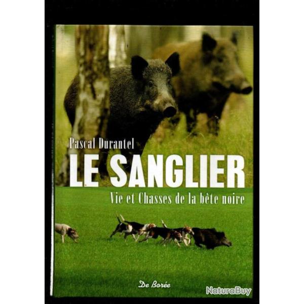 le sanglier vie et chasse de la bete noire de pascal durantel