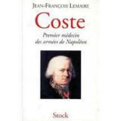 coste , premier médecin de napoléon par jean-françois lemaire premier empire