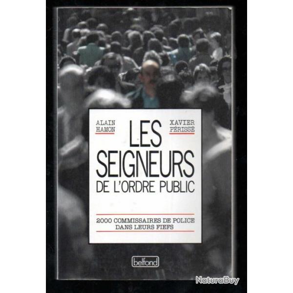 les seigneurs de l'ordre public 2000 commissaires de police dans leurs fiefs d'alain hamon et xavier