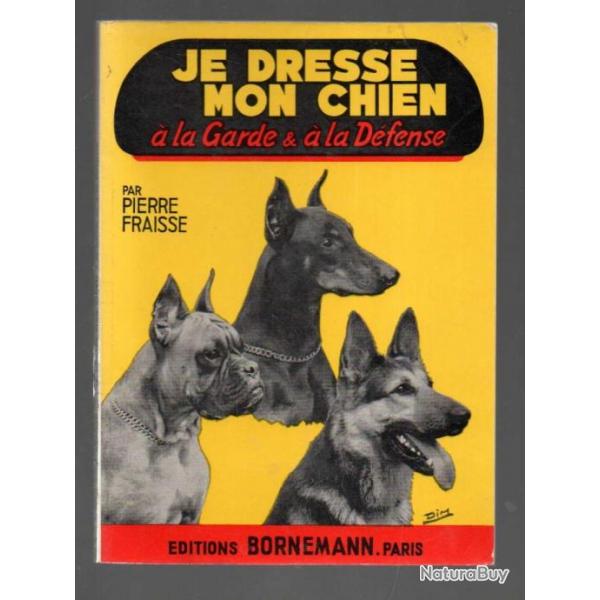 je dresse mon chien  la garde &  la dfense par pierre fraisse