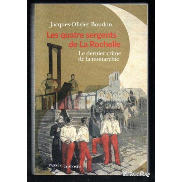 les quatre sergents de la rochelle le dernier crime de la monarchie de jacques-olivier boudon