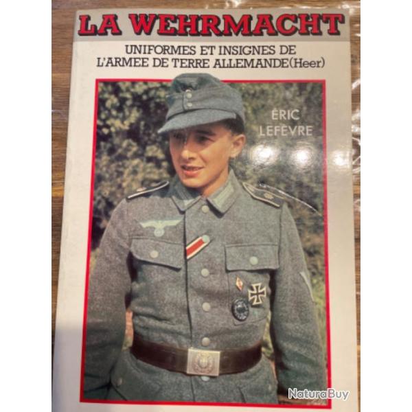 La Wehrmacht par Lefvre ed Grancher Uniformes et Insignes de l' Arme Guerre WW