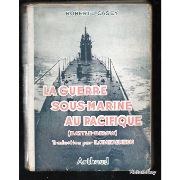 La guerre sous-marine au Pacifique Casey, Robert-J. battle-below