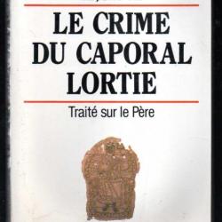 le crime du caporal lortie traité sur le père de pierre legendre leçons VIII , québec