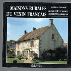 Maisons rurales du Vexin français: Comment les restaurer, comment s'en inspirer mireille samson