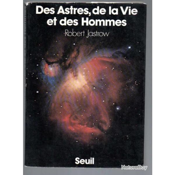 Des astres, de la vie et des hommes.de robert jastrow