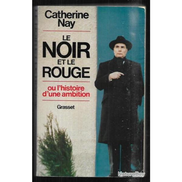 le noir et le rouge ou l'histoire d'une ambition par catherine nay , franois mitterrand