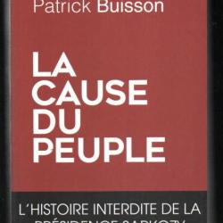 la cause du peuple l'histoire interdite de la présidence sarkozy de patrick buisson