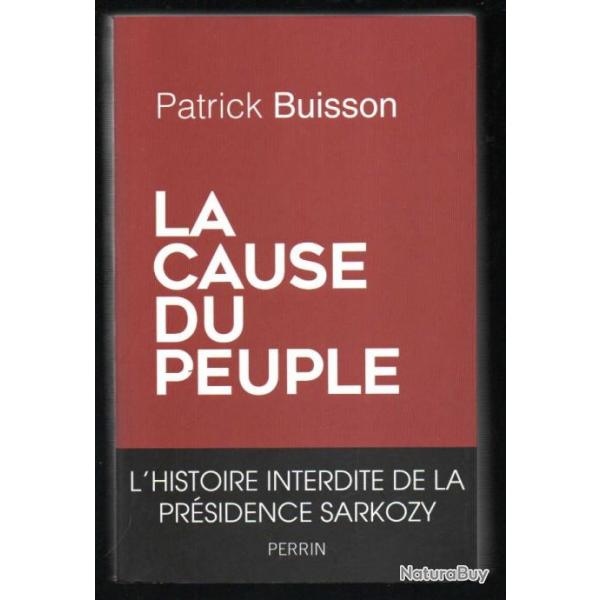 la cause du peuple l'histoire interdite de la prsidence sarkozy de patrick buisson