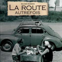 la route autrefois d'olivier darmon histoire de l'automobile années 50