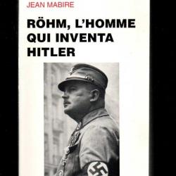 röhm l'homme qui inventa hitler . SA sections d'assaut  par Jean mabire , ernst rohm