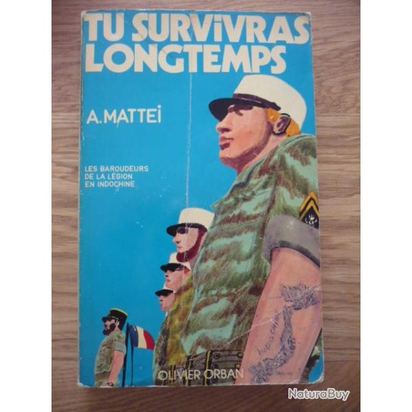 TU SURVIVRAS LONGTEMPS - Les baroudeurs de la Lgion en Indochine -  MATTEI Antoine (LtCol)