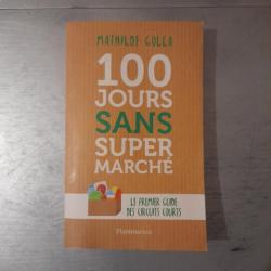 100 jours sans supermarché : Le guide des circuits courts. Dédicace