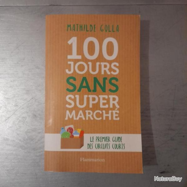 100 jours sans supermarch : Le guide des circuits courts. Ddicace