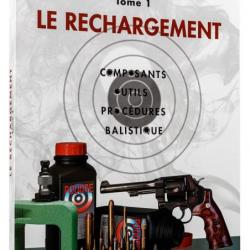 Manuel de rechargement Tome 1: LE RECHARGEMENT, COMPOSANTS, OUTILS, PROCÉDURES, BALISTIQUE LE RECHAR