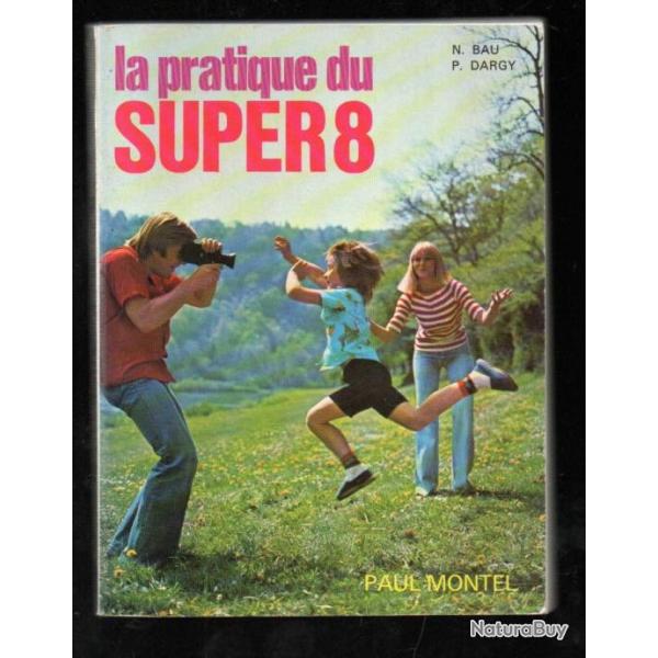 la pratique du super 8 de n.bau et p.dargy