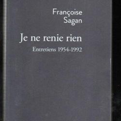 je ne renie rien entretiens 1954-1992 de françoise sagan