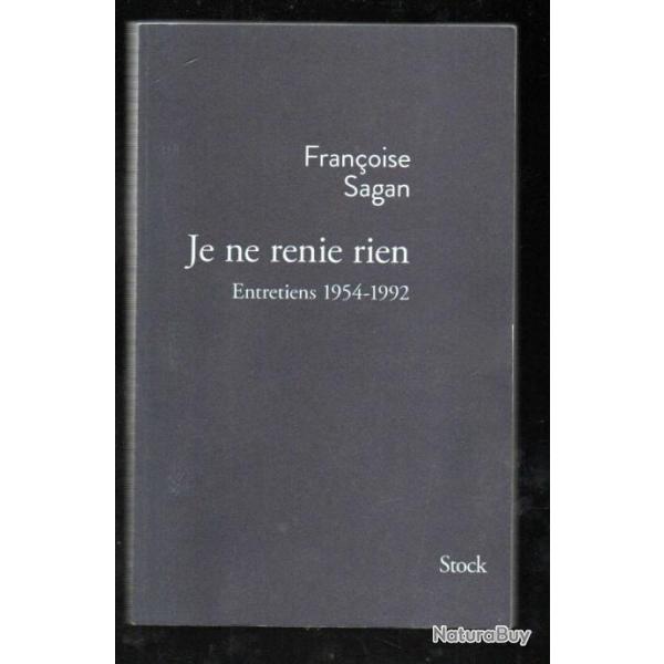 je ne renie rien entretiens 1954-1992 de franoise sagan