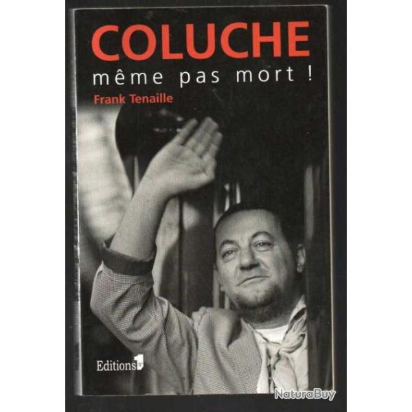 coluche mme pas mort ! de frank tenaille