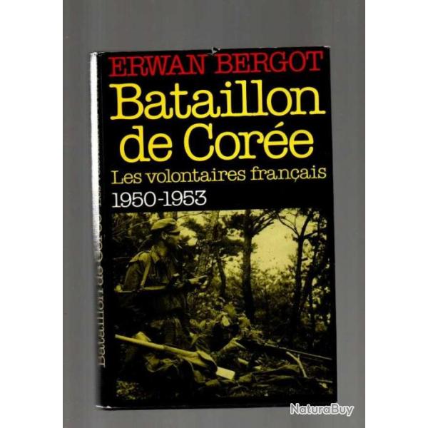 Bataillon de Core. Les volontaires franais 1950-1953 d'erwan bergot