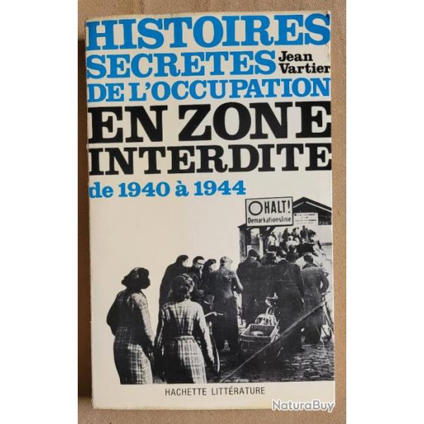 MILITARIA - Histoires Secrtes de l'Occupation en Zone Interdite - Jean VARTIER - Hachette