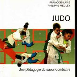 Judo: une pédagogie du savoir-combattre par Jérôme Augé, François Lavie, Philippe Meuley