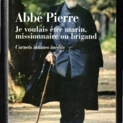 abbé pierre je voulais être marin, missionnaire ou brigand carnets intimes inédits