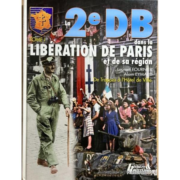 Livre la 2e DB dans la Libration de Paris et de sa rgion Tome 1