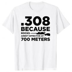 T-shirt ".308 BECAUSE ROCKS AREN'T EFFECTIVE AT 700 METERS" - Blanc et noir