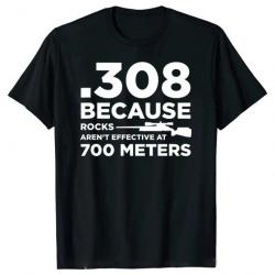 T-shirt ".308 BECAUSE ROCKS AREN'T EFFECTIVE AT 700 METERS" - Noir et blanc
