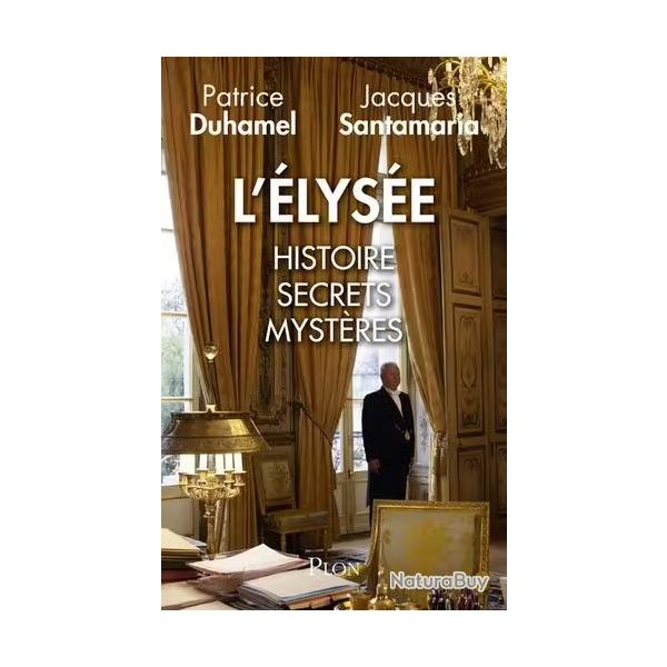 L'Elyse Histoire Ssecrets Mystres - Patrice Duhamel Jaques Santamaria