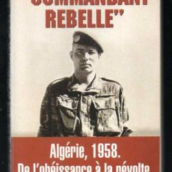 commandant rebelle de georges robin , algérie 1958 de l'obéissance à la révolte , indochine, suez ,