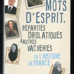 Mots d'esprit, reparties drolatiques et autres vacheries de l'Histoire de France