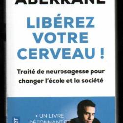 libérez votre cerveau traité de neurosagesse pour changer l'école et la société par idriss aberkane