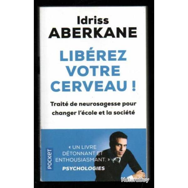 librez votre cerveau trait de neurosagesse pour changer l'cole et la socit par idriss aberkane