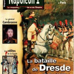 napoléon 1er , le magazine du consulat et de l'empire 33 , dresde, cambronne, vélites de la garde
