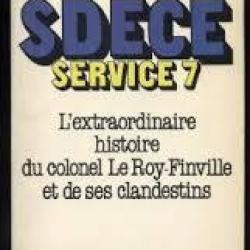 Sdce service 7 l'extraordinaire histoire du colonel le roy-finville et de , espions -contre-espions.