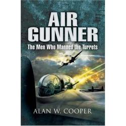 Air Gunner: The Men Who Manned the Turrets