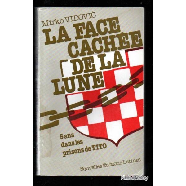 La face cache de la lune ; 5 ans dans les prisons de Tito. Mirko Vidovic , yougoslavie communiste