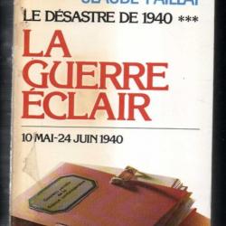 La guerre éclair , le désastre de 1940 3. 10 mai - 24 juin 1940 , tome 5 par claude paillat