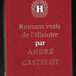 romans vrais de l'histoire par andré castelot en 2 volumes