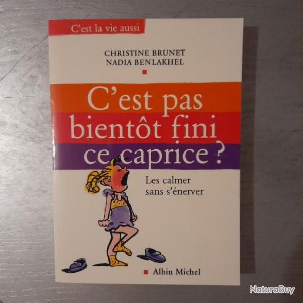 C'est pas bientt fini ce caprice ? Calmer vos petits gnies sans vous nerver