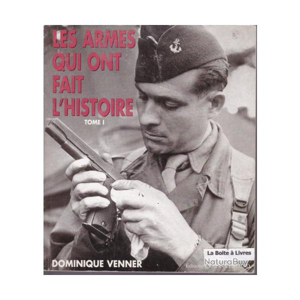 Les Armes qui ont fait l'histoire (Tome I) - Dominique Venner