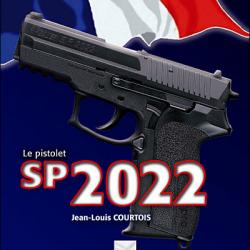 Le Pistolet SP 2022: La nouvelle arme des services officiels français [9782703002994]